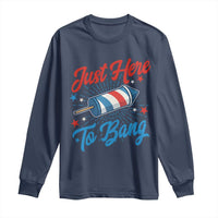 Funny Fireworks Just Here To Bang Long Sleeve Shirt American Flag Firecracker Rocket - Wonder Print Shop