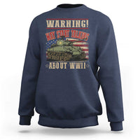 Warning May Start Talking About WWII Sweatshirt American Flag Tank