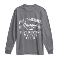 Proud Member Of The Just Resting My Eyes Club Long Sleeve Shirt Funny Dad Father's Day