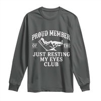 Proud Member Of The Just Resting My Eyes Club Long Sleeve Shirt Funny Dad Father's Day