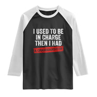 I Used To Be In Charge Then I Had A Granddaughter Raglan Shirt Funny Girl Grandpa Father's Day