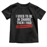 I Used To Be In Charge Then I Had A Granddaughter Toddler T Shirt Funny Girl Grandpa Father's Day