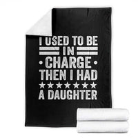 I Used To Be In Charge Then I Had A Daughter Throw Blanket Funny Girl Dad