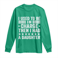 I Used To Be In Charge Then I Had A Daughter Long Sleeve Shirt Funny Girl Dad