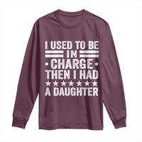 I Used To Be In Charge Then I Had A Daughter Long Sleeve Shirt Funny Girl Dad