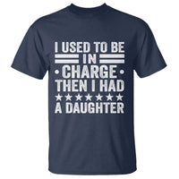 I Used To Be In Charge Then I Had A Daughter T Shirt Funny Girl Dad