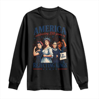America Celebrating 250 Years Of Rejecting Kings 4th of July Long Sleeve Shirt