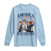 America Celebrating 250 Years Of Rejecting Kings 4th of July Long Sleeve Shirt
