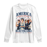 America Celebrating 250 Years Of Rejecting Kings 4th of July Long Sleeve Shirt