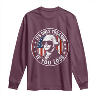It Is Only Treason If You Lose George Washington Long Sleeve Shirt Funny 4th of July