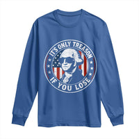 It Is Only Treason If You Lose George Washington Long Sleeve Shirt Funny 4th of July