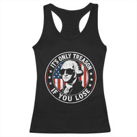 It Is Only Treason If You Lose George Washington Racerback Tank Top Funny 4th of July