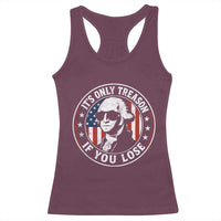 It Is Only Treason If You Lose George Washington Racerback Tank Top Funny 4th of July