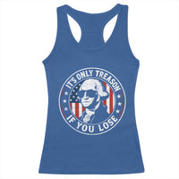It Is Only Treason If You Lose George Washington Racerback Tank Top Funny 4th of July