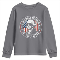 It Is Only Treason If You Lose George Washington Youth Sweatshirt Funny 4th of July