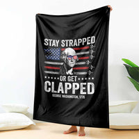 Stay Strapped Or Get Clapped George Washington Throw Blanket Funny 4th of July Jet American Flag