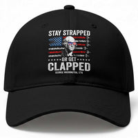 Stay Strapped Or Get Clapped George Washington Baseball Cap Funny 4th of July Jet American Flag