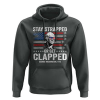 Stay Strapped Or Get Clapped George Washington Hoodie Funny 4th of July Jet American Flag