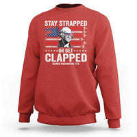 Stay Strapped Or Get Clapped George Washington Sweatshirt Funny 4th of July Jet American Flag