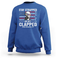 Stay Strapped Or Get Clapped George Washington Sweatshirt Funny 4th of July Jet American Flag