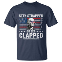 Stay Strapped Or Get Clapped George Washington T Shirt Funny 4th of July Jet American Flag