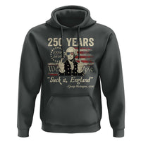250 Years George Washington Suck It England Hoodie 4th Of July 1776 2026 250th Anniversary USA