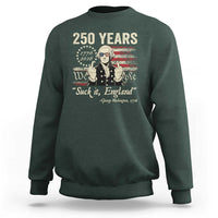 250 Years George Washington Suck It England Sweatshirt 4th Of July 1776 2026 250th Anniversary USA