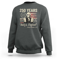 250 Years George Washington Suck It England Sweatshirt 4th Of July 1776 2026 250th Anniversary USA