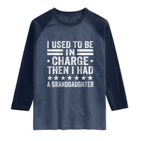 I Used To Be In Charge Then I Had A Granddaughter Raglan Shirt Funny Girl Grandpa