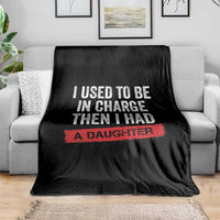 I Used To Be In Charge Then I Had A Daughter Throw Blanket Funny Girl Dad Fathers Day
