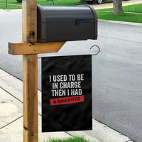 I Used To Be In Charge Then I Had A Daughter Garden Flag Funny Girl Dad Fathers Day
