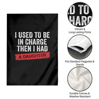I Used To Be In Charge Then I Had A Daughter Garden Flag Funny Girl Dad Fathers Day