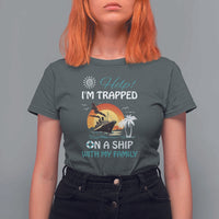 Funny Cruise Trip T Shirt For Women Help I'm Trapped On A Ship With My Family Summer Vacation - Wonder Print Shop