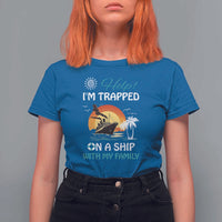 Funny Cruise Trip T Shirt For Women Help I'm Trapped On A Ship With My Family Summer Vacation - Wonder Print Shop