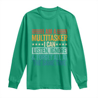 Funny I Am A Multitasker I Can Listen Ignore And Forget All At The Same Long Sleeve Shirt - Wonder Print Shop