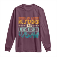 Funny I Am A Multitasker I Can Listen Ignore And Forget All At The Same Long Sleeve Shirt - Wonder Print Shop