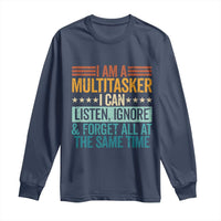 Funny I Am A Multitasker I Can Listen Ignore And Forget All At The Same Long Sleeve Shirt - Wonder Print Shop