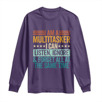 Funny I Am A Multitasker I Can Listen Ignore And Forget All At The Same Long Sleeve Shirt - Wonder Print Shop