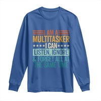 Funny I Am A Multitasker I Can Listen Ignore And Forget All At The Same Long Sleeve Shirt - Wonder Print Shop