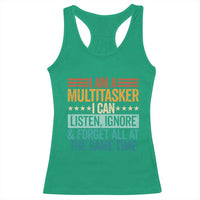 Funny I Am A Multitasker I Can Listen Ignore And Forget All At The Same Racerback Tank Top - Wonder Print Shop