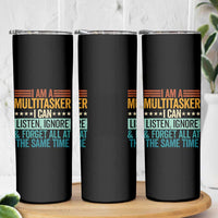 Funny I Am A Multitasker I Can Listen Ignore And Forget All At The Same Skinny Tumbler - Wonder Print Shop