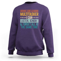 Funny I Am A Multitasker I Can Listen Ignore And Forget All At The Same Sweatshirt - Wonder Print Shop