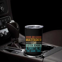 Funny I Am A Multitasker I Can Listen Ignore And Forget All At The Same Tumbler Cup - Wonder Print Shop