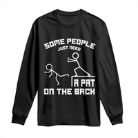 Some People Just Need A Pat On The Back Long Sleeve Shirt Funny Sarcasm Quote - Wonder Print Shop