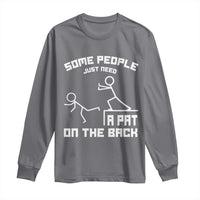 Some People Just Need A Pat On The Back Long Sleeve Shirt Funny Sarcasm Quote - Wonder Print Shop