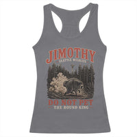 Jimothy Raccoon Seattle Wildlife Racerback Tank Top Do Not Pet The Round King Funny Viral Trash Panda