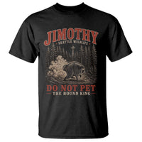 Jimothy Raccoon Seattle Wildlife T Shirt Do Not Pet The Round King Funny Viral Trash Panda
