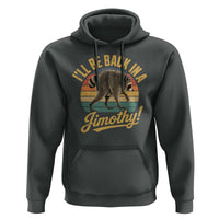 Funny Jimothy the Raccoon Hoodie I'll Be Back In A Jimothy Viral Trash Panda