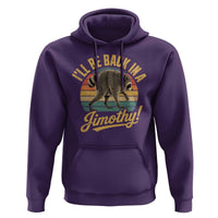 Funny Jimothy the Raccoon Hoodie I'll Be Back In A Jimothy Viral Trash Panda