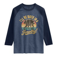 Funny Jimothy the Raccoon Raglan Shirt I'll Be Back In A Jimothy Viral Trash Panda